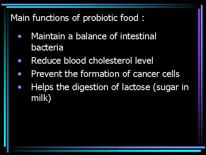 Main functions of probiotic food : • • Maintain a balance of intestinal bacteria