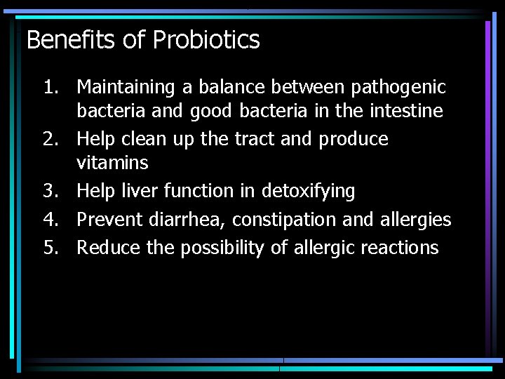 Benefits of Probiotics 1. Maintaining a balance between pathogenic bacteria and good bacteria in