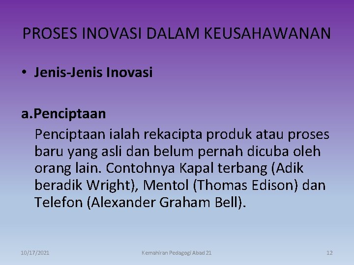 PROSES INOVASI DALAM KEUSAHAWANAN • Jenis-Jenis Inovasi a. Penciptaan ialah rekacipta produk atau proses