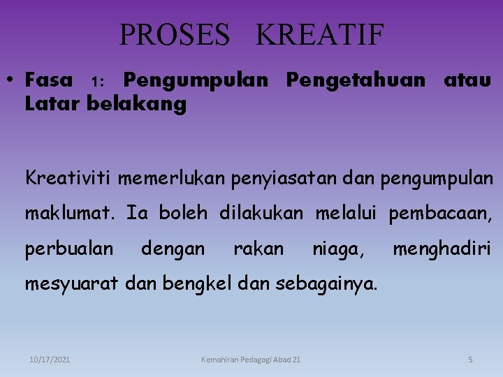 PROSES KREATIF • Fasa 1: Pengumpulan Pengetahuan atau Latar belakang Kreativiti memerlukan penyiasatan dan