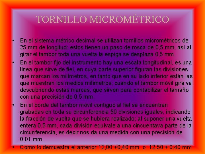 TORNILLO MICROMÉTRICO • En el sistema métrico decimal se utilizan tornillos micrométricos de 25