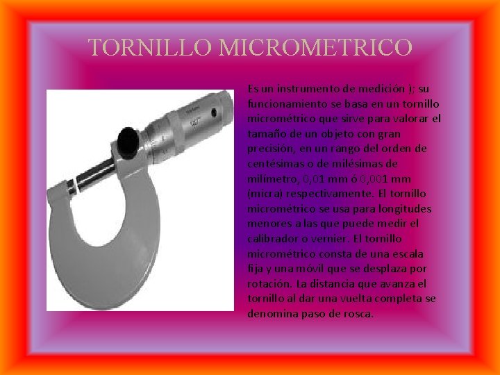 TORNILLO MICROMETRICO Es un instrumento de medición ); su funcionamiento se basa en un