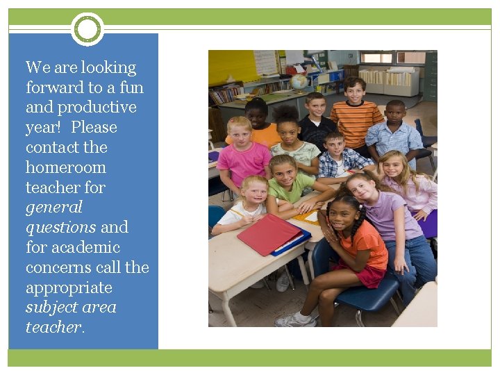 We are looking forward to a fun and productive year! Please contact the homeroom