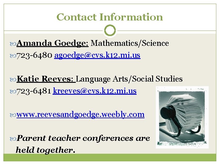 Contact Information Amanda Goedge: Mathematics/Science 723 -6480 agoedge@cvs. k 12. mi. us Katie Reeves: