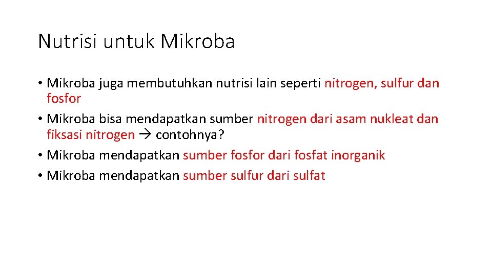 Nutrisi untuk Mikroba • Mikroba juga membutuhkan nutrisi lain seperti nitrogen, sulfur dan fosfor