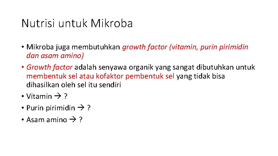 Nutrisi untuk Mikroba • Mikroba juga membutuhkan growth factor (vitamin, purin pirimidin dan asam
