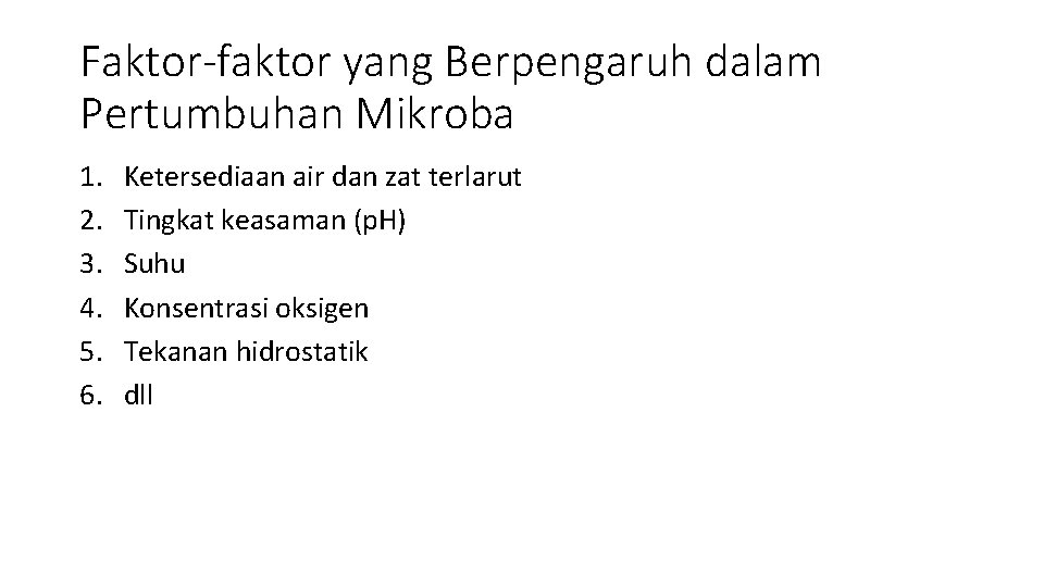 Faktor-faktor yang Berpengaruh dalam Pertumbuhan Mikroba 1. 2. 3. 4. 5. 6. Ketersediaan air