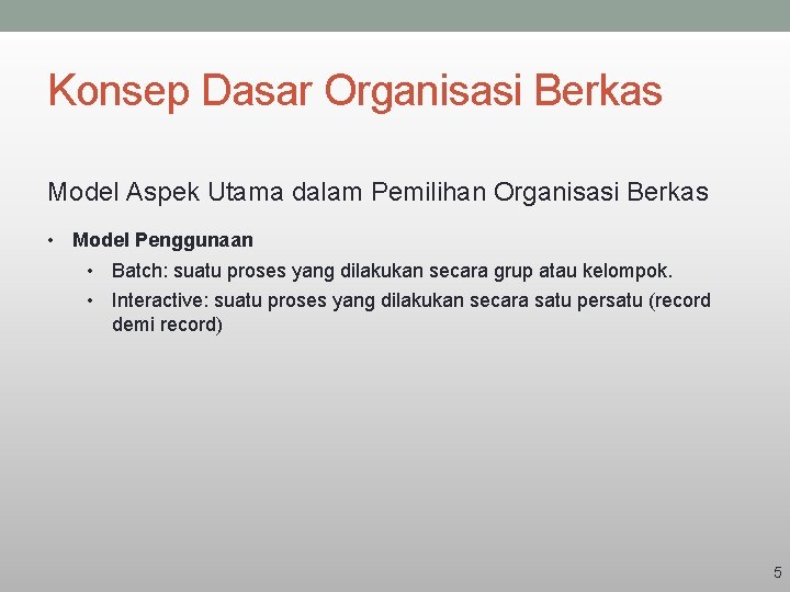 Konsep Dasar Organisasi Berkas Model Aspek Utama dalam Pemilihan Organisasi Berkas • Model Penggunaan