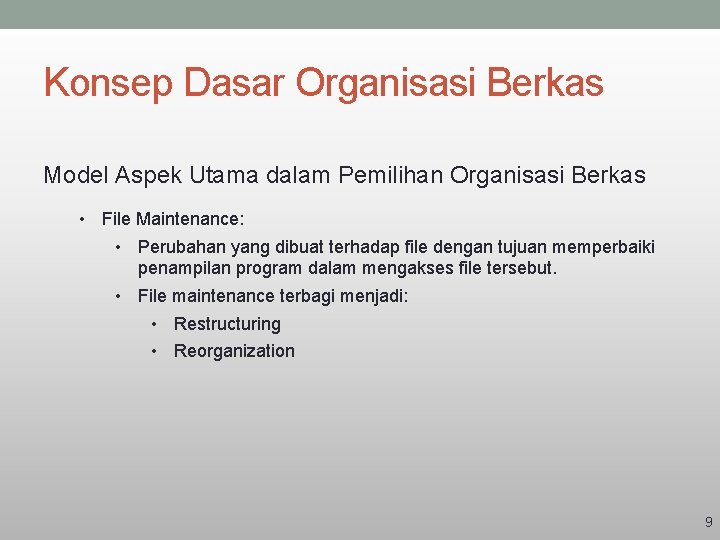 Konsep Dasar Organisasi Berkas Model Aspek Utama dalam Pemilihan Organisasi Berkas • File Maintenance: