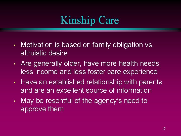 Kinship Care • • Motivation is based on family obligation vs. altruistic desire Are