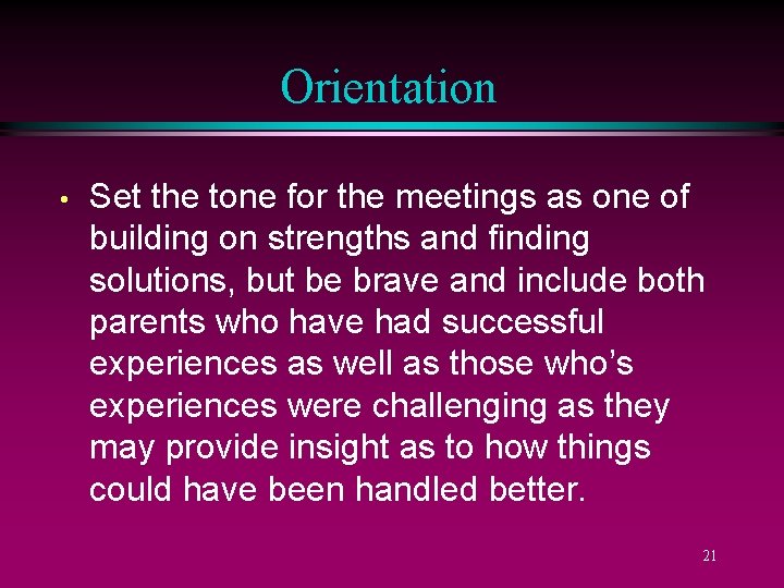 Orientation • Set the tone for the meetings as one of building on strengths
