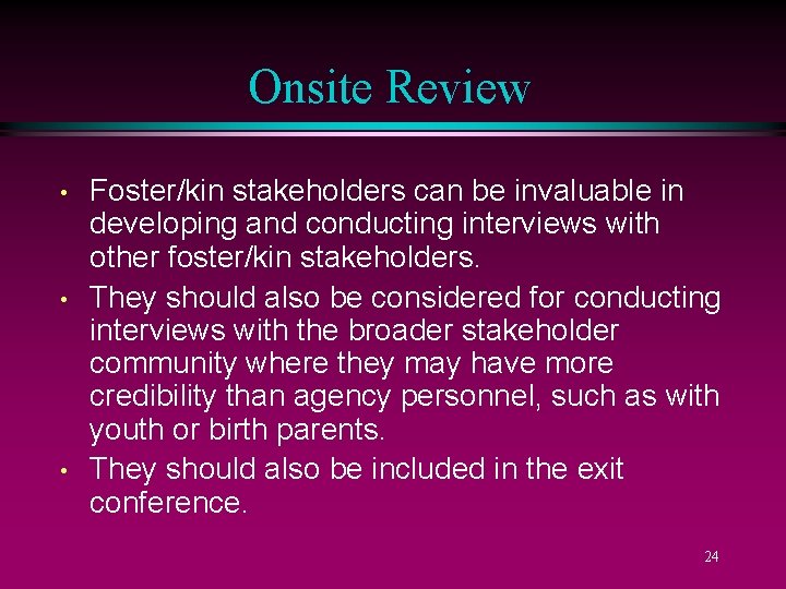 Onsite Review • • • Foster/kin stakeholders can be invaluable in developing and conducting