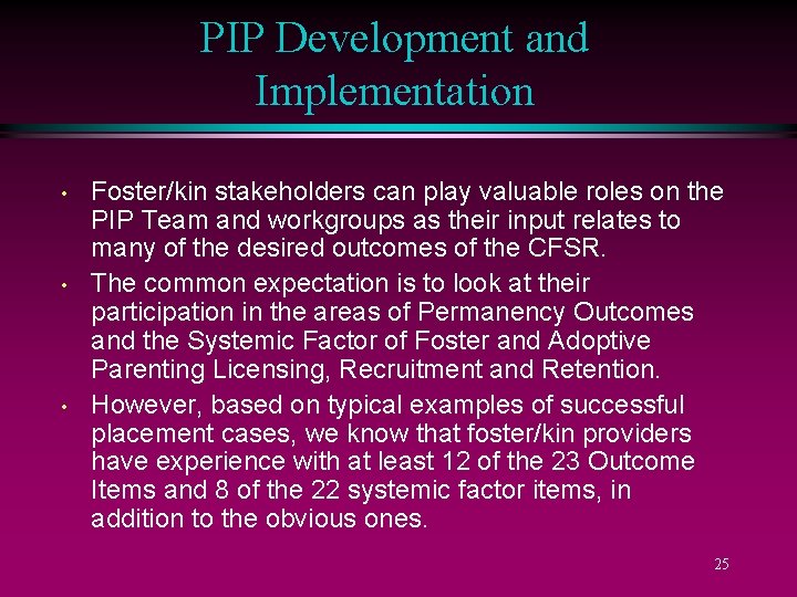 PIP Development and Implementation • • • Foster/kin stakeholders can play valuable roles on