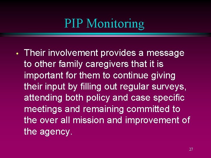 PIP Monitoring • Their involvement provides a message to other family caregivers that it