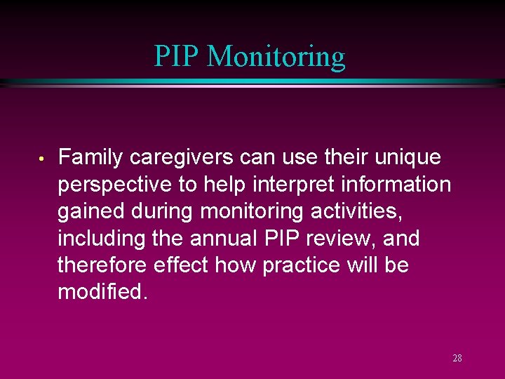 PIP Monitoring • Family caregivers can use their unique perspective to help interpret information