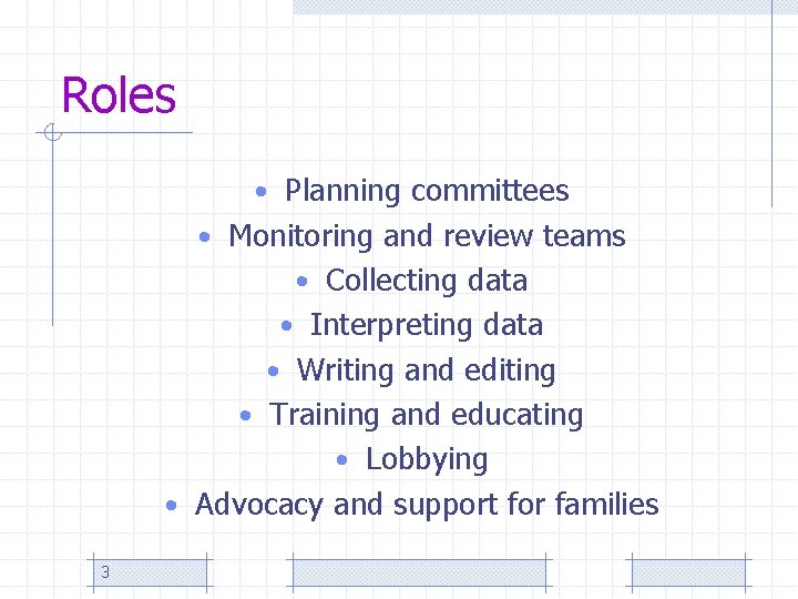 Roles • Planning committees • Monitoring and review teams • Collecting data • Interpreting