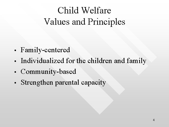 Child Welfare Values and Principles • • Family-centered Individualized for the children and family