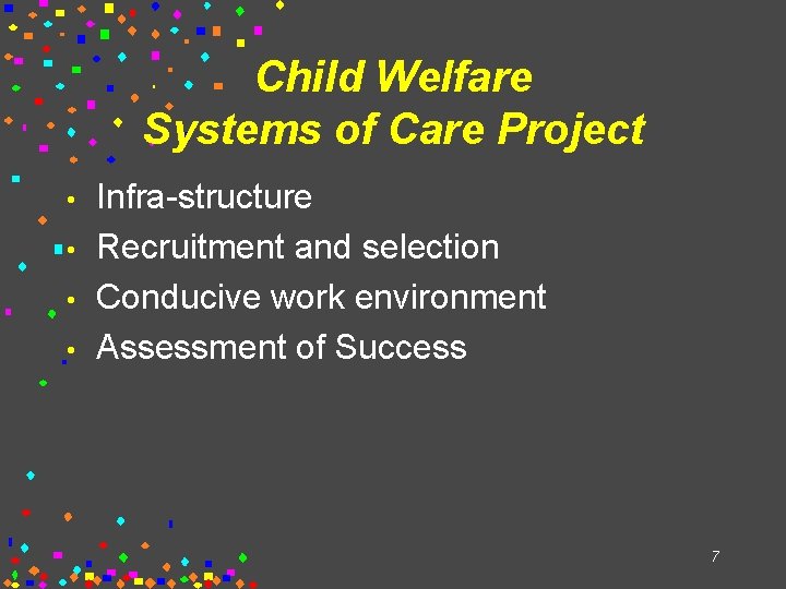 Child Welfare Systems of Care Project • • Infra-structure Recruitment and selection Conducive work