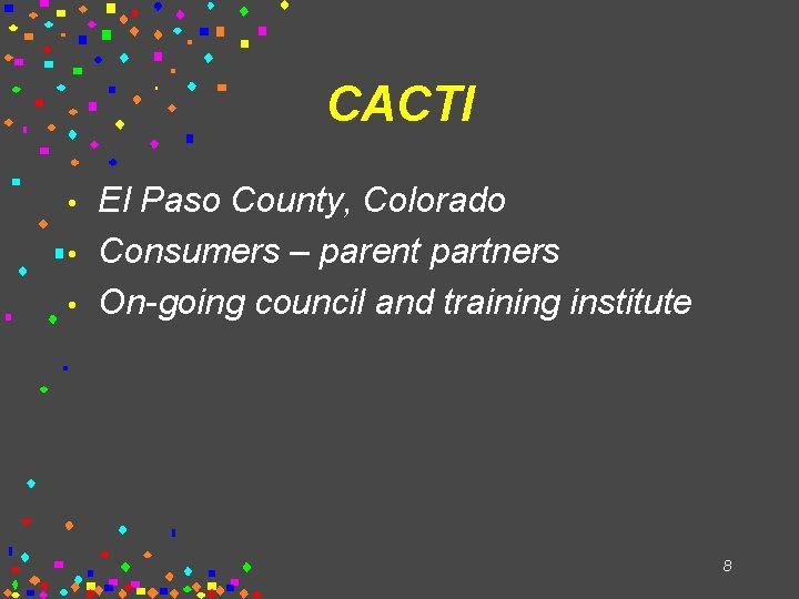 CACTI • • • El Paso County, Colorado Consumers – parent partners On-going council