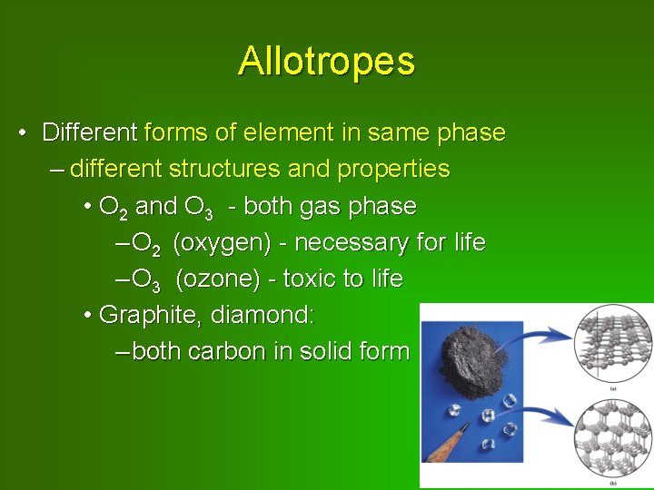 Allotropes • Different forms of element in same phase – different structures and properties
