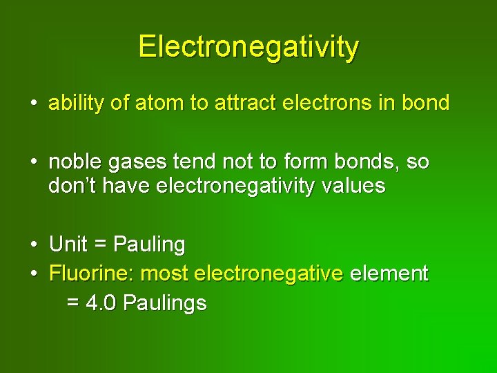 Electronegativity • ability of atom to attract electrons in bond • noble gases tend