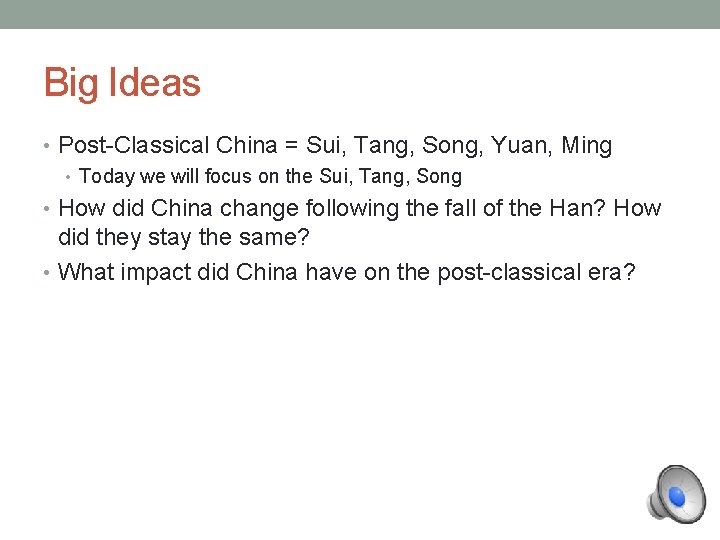 Big Ideas • Post-Classical China = Sui, Tang, Song, Yuan, Ming • Today we