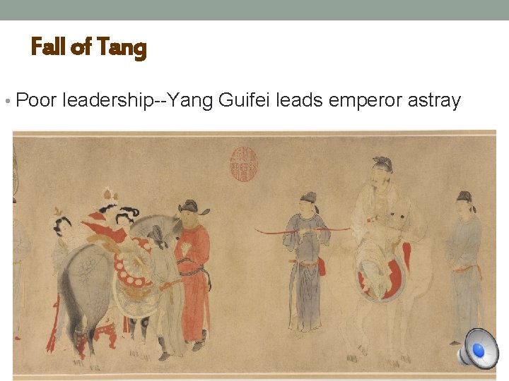 Fall of Tang • Poor leadership--Yang Guifei leads emperor astray 