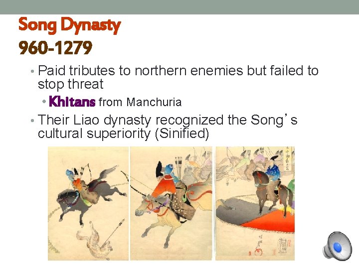 Song Dynasty 960 -1279 • Paid tributes to northern enemies but failed to stop