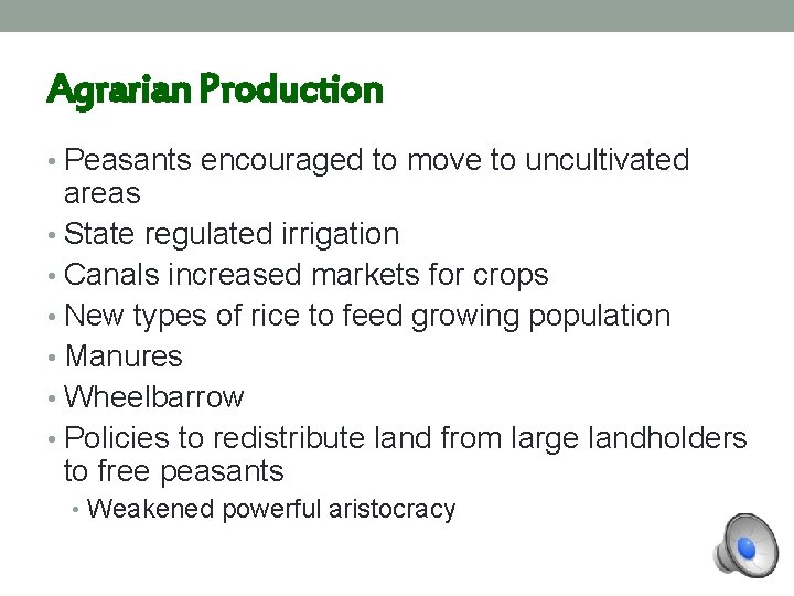 Agrarian Production • Peasants encouraged to move to uncultivated areas • State regulated irrigation