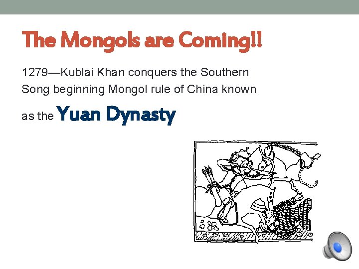 The Mongols are Coming!! 1279—Kublai Khan conquers the Southern Song beginning Mongol rule of