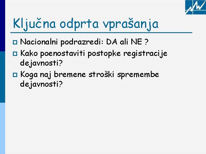 Ključna odprta vprašanja Nacionalni podrazredi: DA ali NE ? p Kako poenostaviti postopke registracije