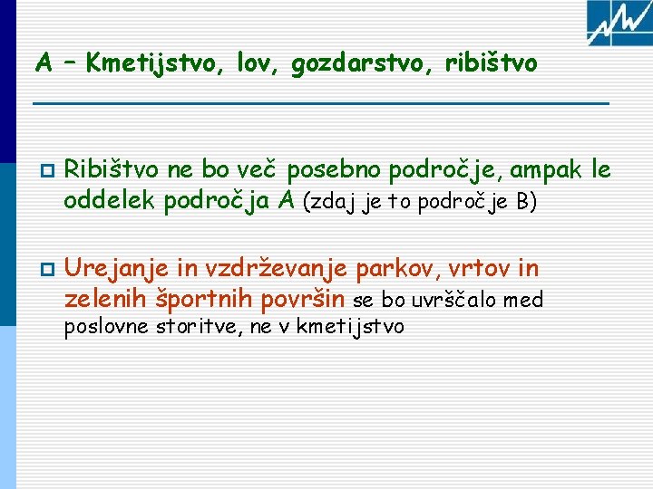 A – Kmetijstvo, lov, gozdarstvo, ribištvo p p Ribištvo ne bo več posebno področje,