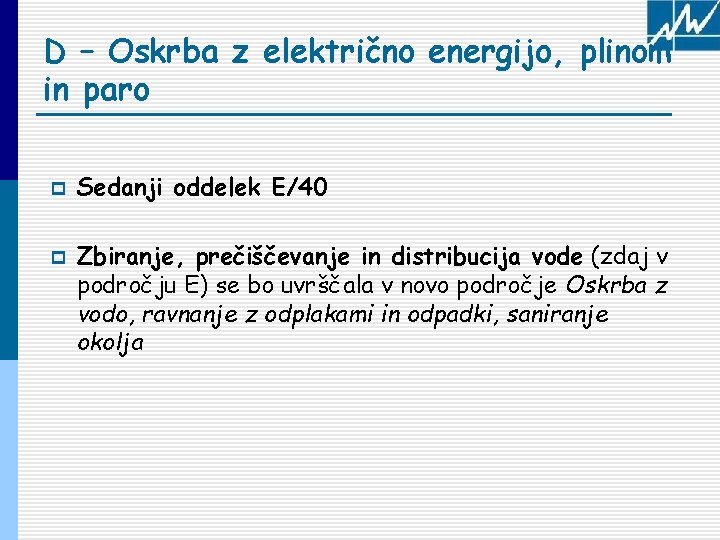 D – Oskrba z električno energijo, plinom in paro p p Sedanji oddelek E/40