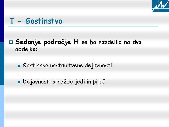 I - Gostinstvo p Sedanje področje H se bo razdelilo na dva oddelka: n