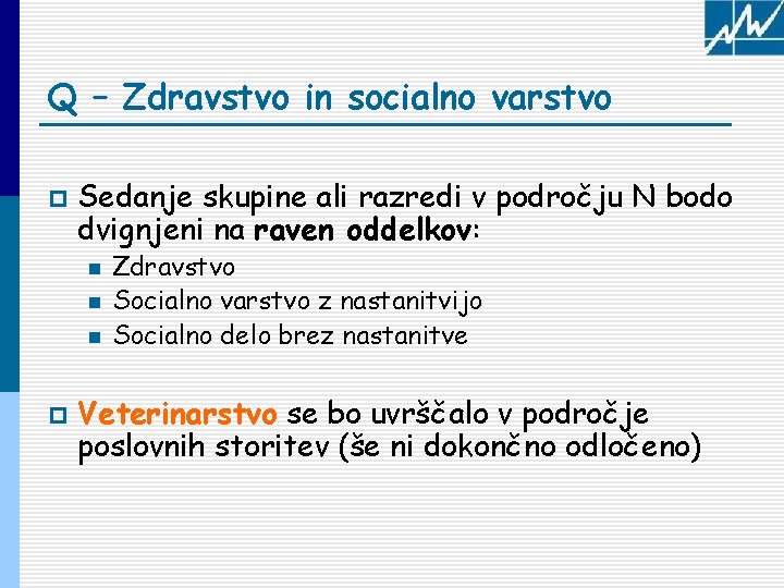 Q – Zdravstvo in socialno varstvo p Sedanje skupine ali razredi v področju N