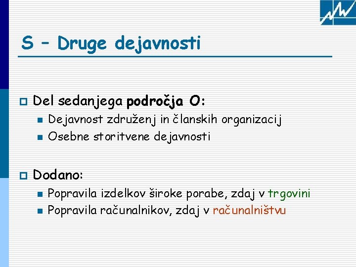 S – Druge dejavnosti p Del sedanjega področja O: n n p Dejavnost združenj