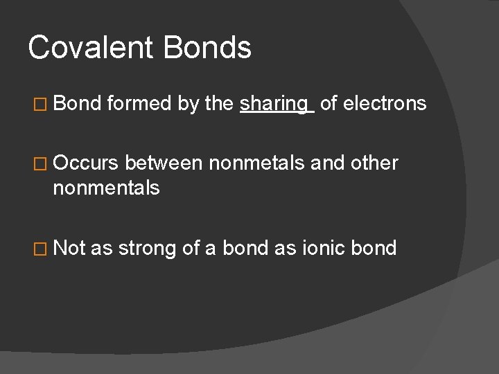 Covalent Bonds � Bond formed by the sharing of electrons � Occurs between nonmetals