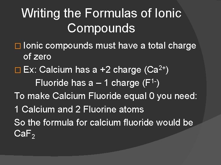 Writing the Formulas of Ionic Compounds � Ionic compounds must have a total charge