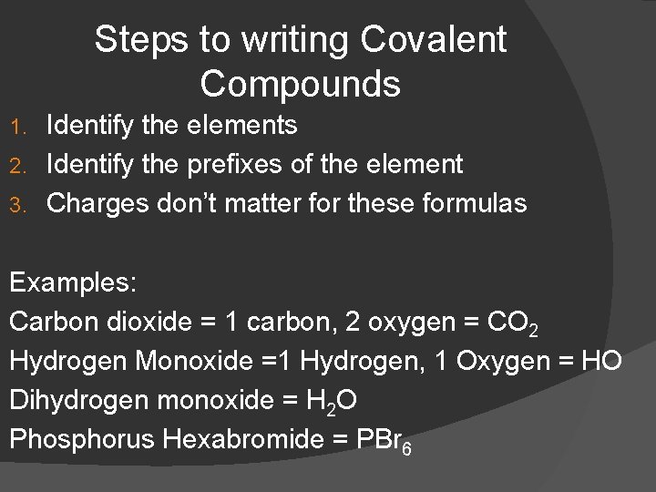 Steps to writing Covalent Compounds Identify the elements 2. Identify the prefixes of the