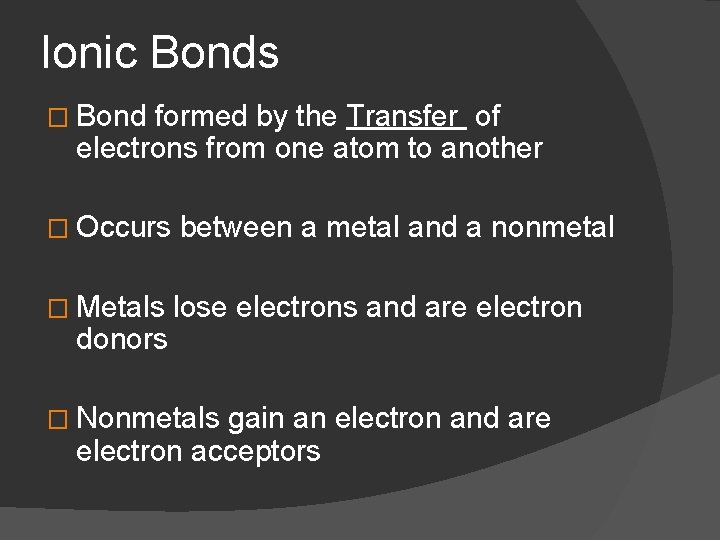 Ionic Bonds � Bond formed by the Transfer of electrons from one atom to