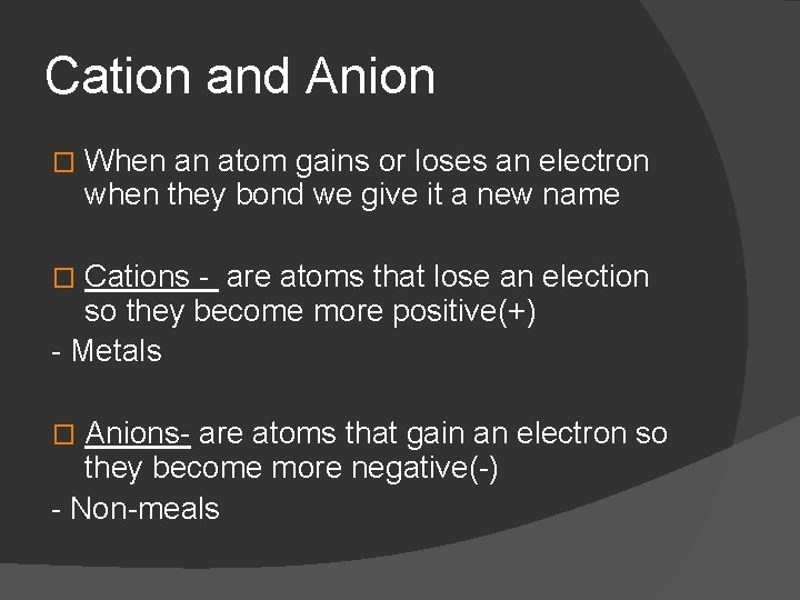 Cation and Anion � When an atom gains or loses an electron when they