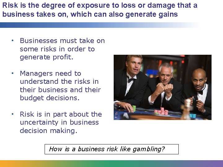 Risk is the degree of exposure to loss or damage that a business takes