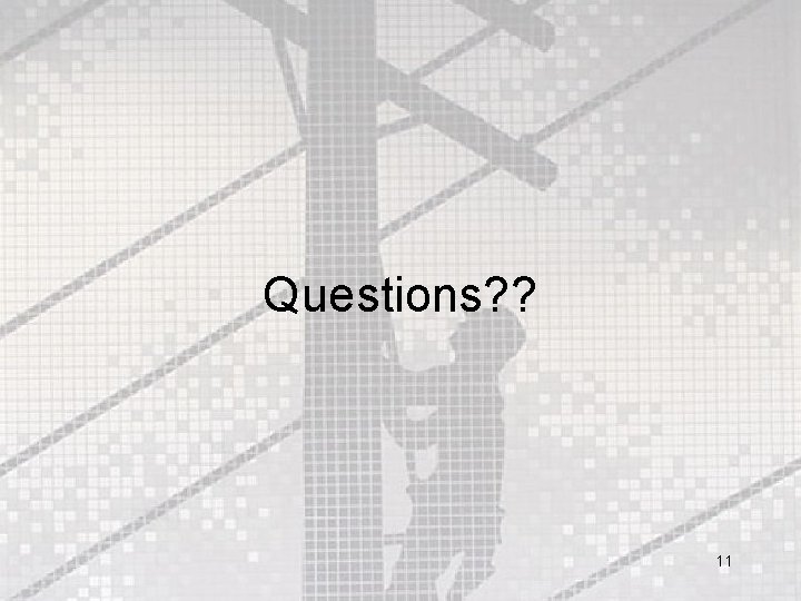 Questions? ? 11 