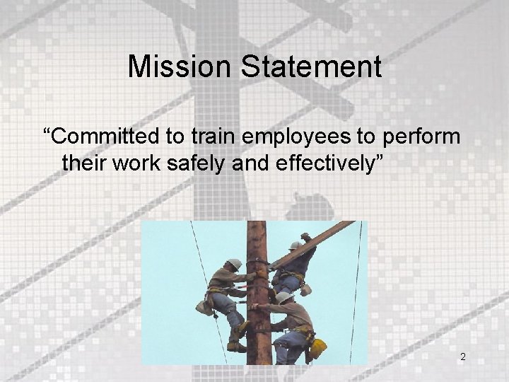 Mission Statement “Committed to train employees to perform their work safely and effectively” 2