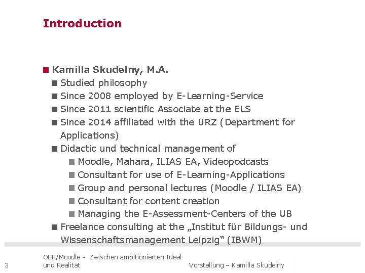 Introduction Kamilla Skudelny, M. A. Studied philosophy Since 2008 employed by E-Learning-Service Since 2011
