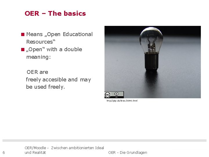 OER – The basics Means „Open Educational Resources“ „Open“ with a double meaning: OER