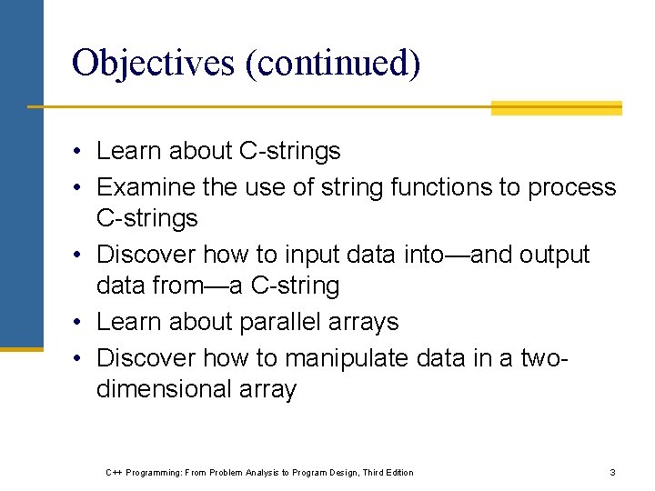 Objectives (continued) • Learn about C-strings • Examine the use of string functions to Objectives (continued) • Learn about C-strings • Examine the use of string functions to