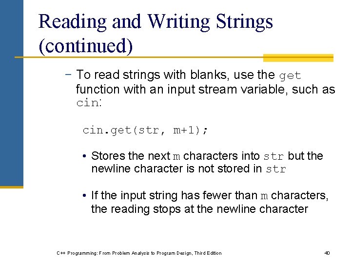 Reading and Writing Strings (continued) − To read strings with blanks, use the get