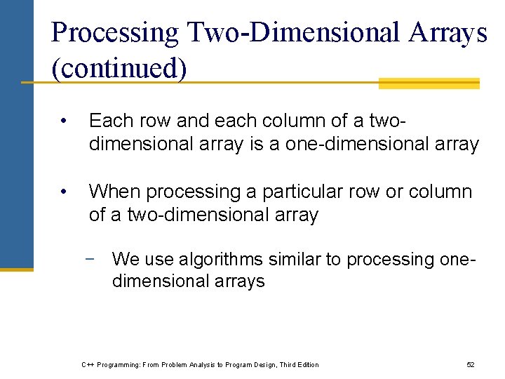 Processing Two-Dimensional Arrays (continued) • Each row and each column of a twodimensional array