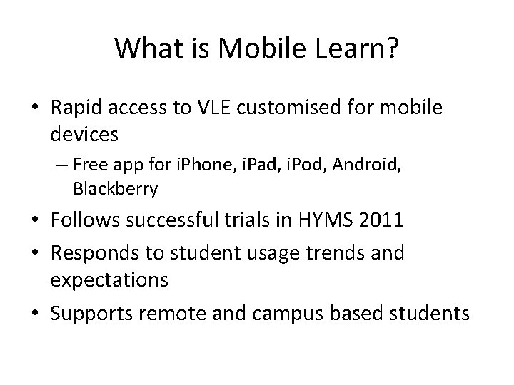 What is Mobile Learn? • Rapid access to VLE customised for mobile devices –